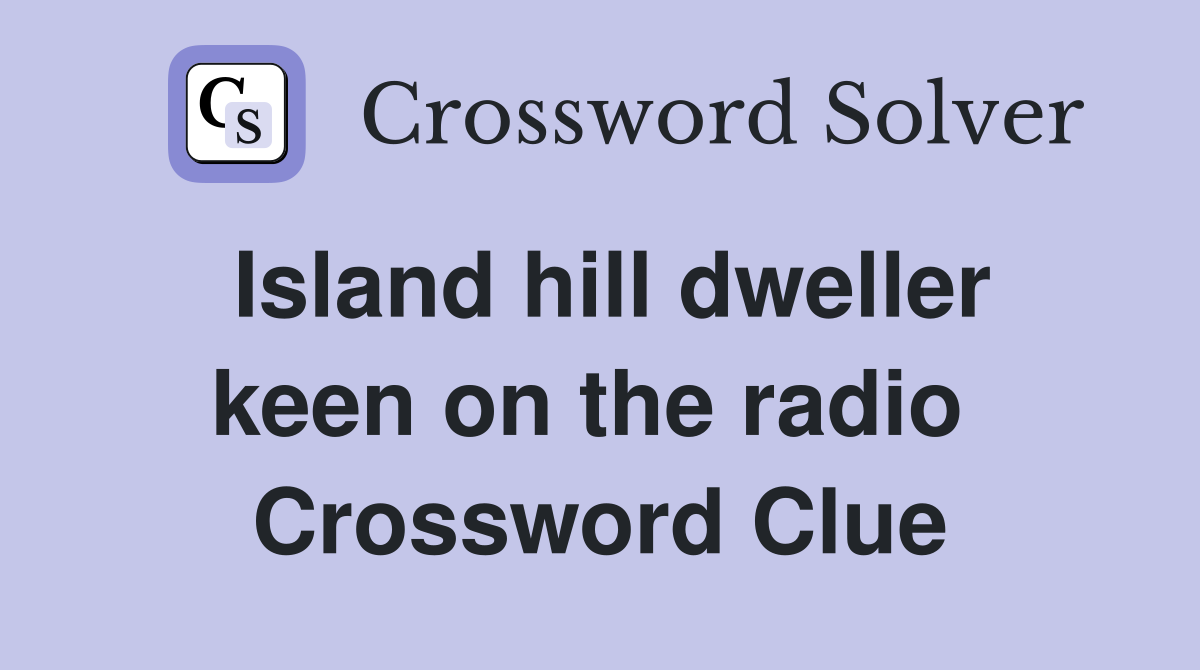 Island hill dweller keen on the radio  Crossword Clue