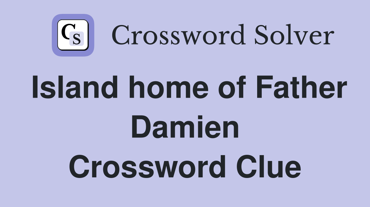 Island home of Father Damien Crossword Clue