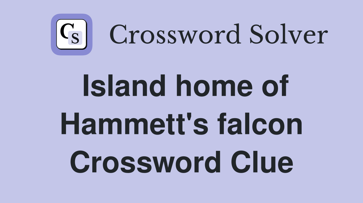 Island home of Hammett's falcon Crossword Clue
