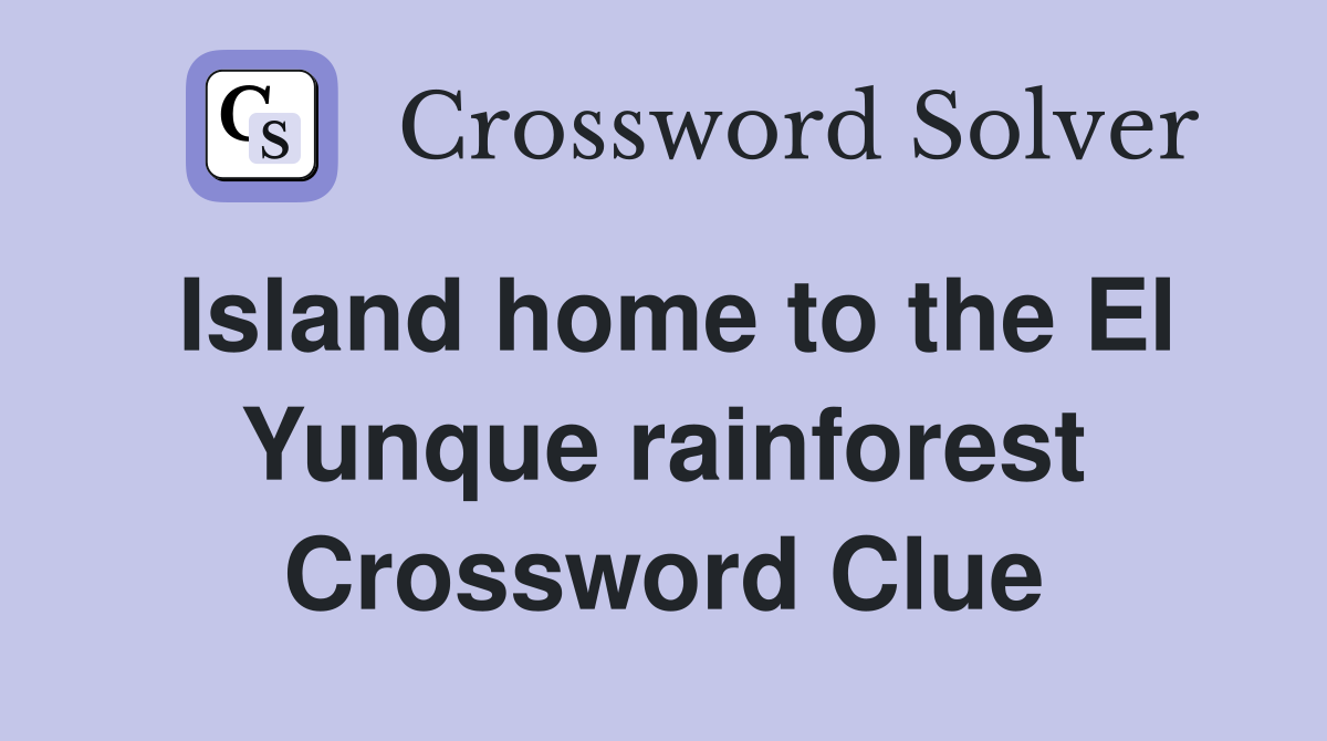 Island home to the El Yunque rainforest Crossword Clue