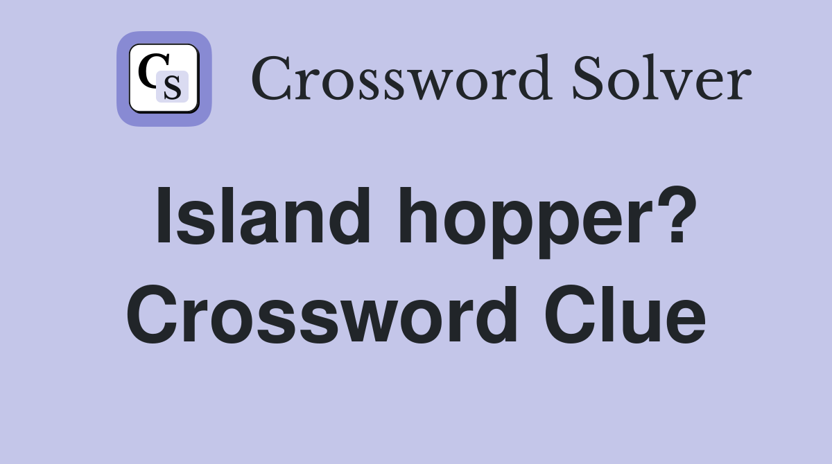 Island hopper? Crossword Clue