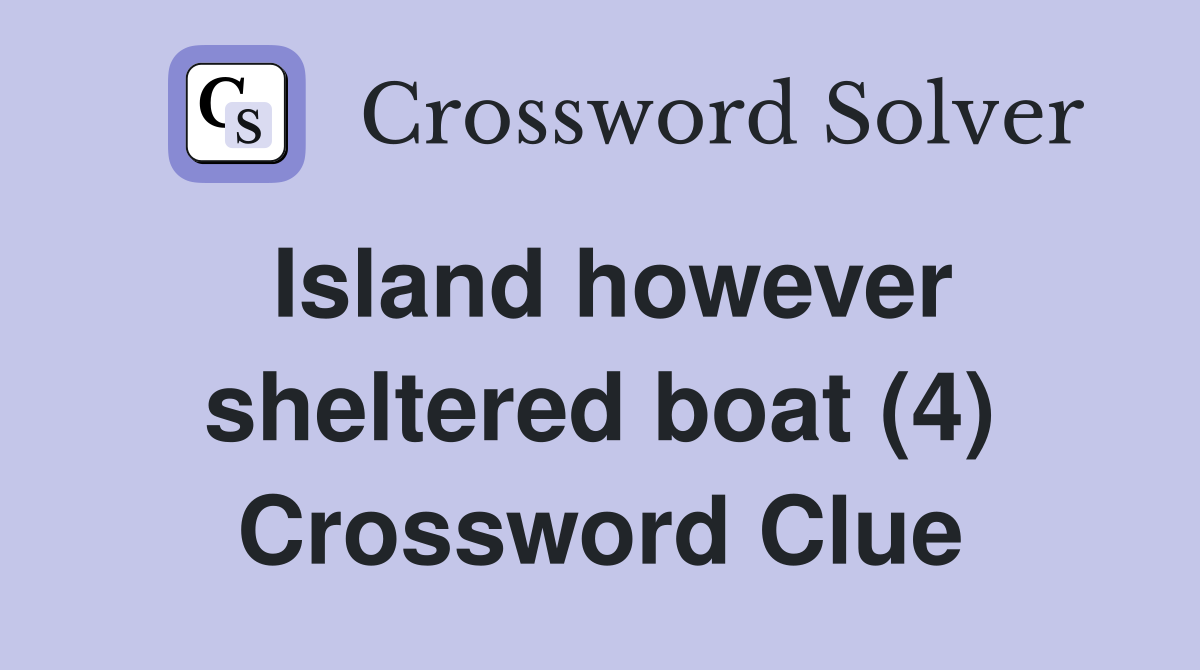 Island however sheltered boat (4) Crossword Clue