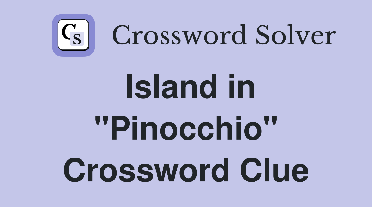 Island in "Pinocchio" Crossword Clue