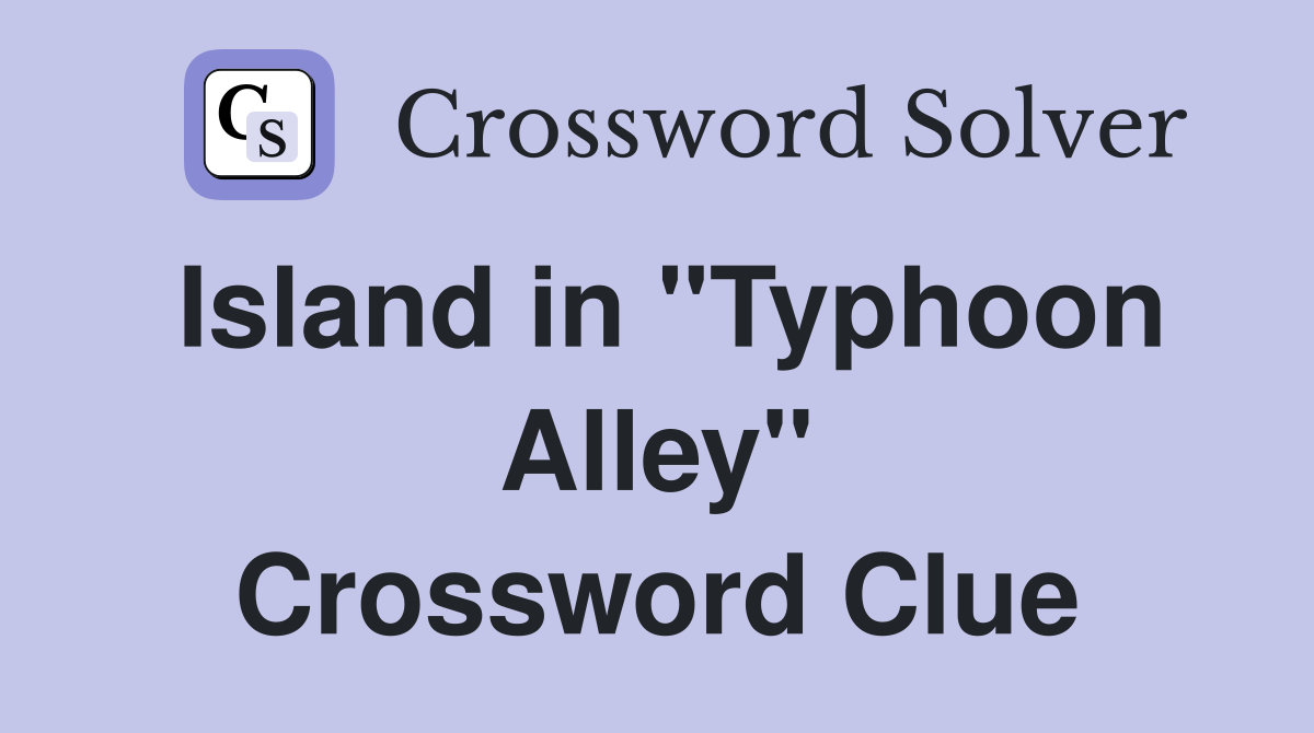Island in "Typhoon Alley" Crossword Clue