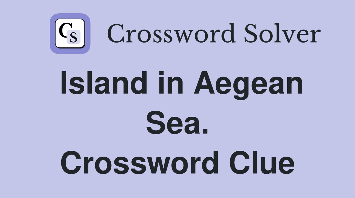 Island in Aegean Sea. Crossword Clue