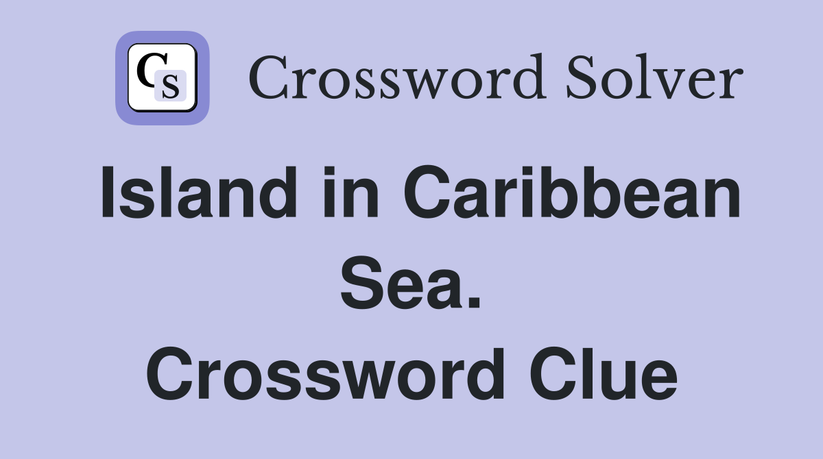 Island in Caribbean Sea. Crossword Clue