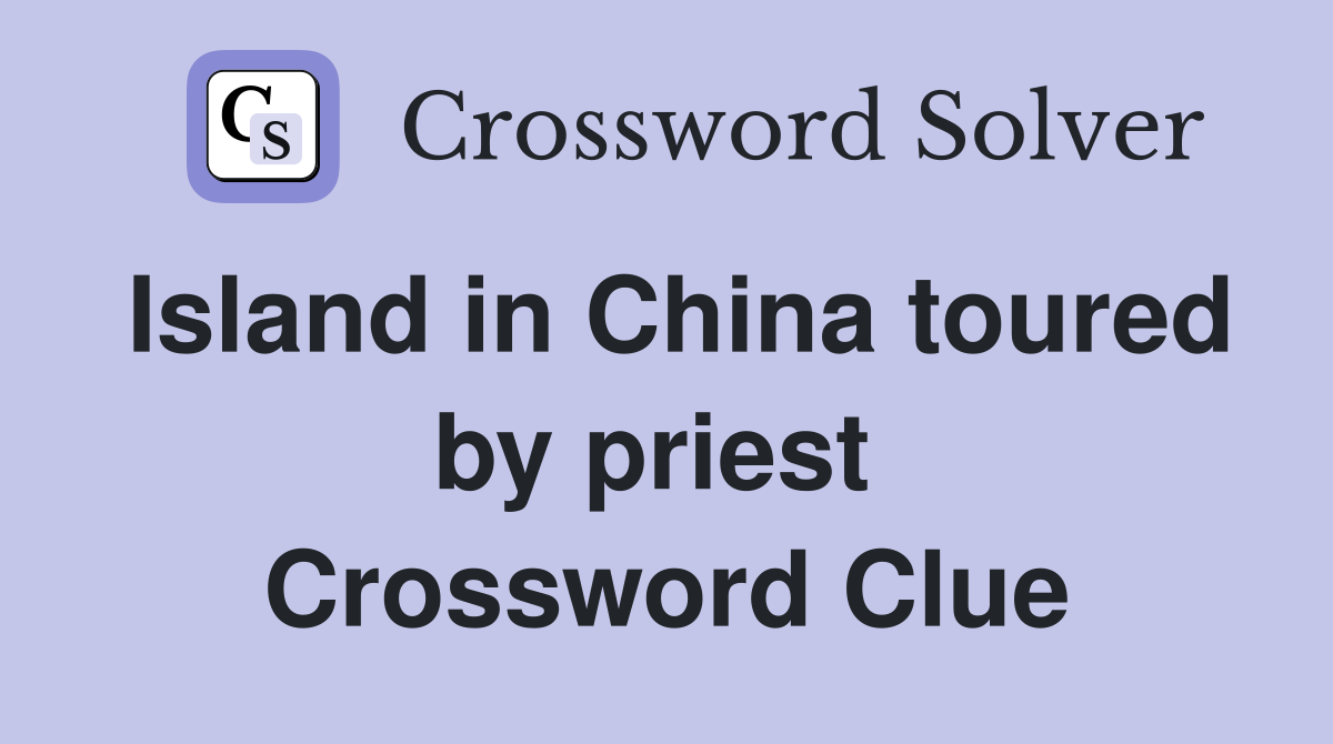 Island in China toured by priest  Crossword Clue