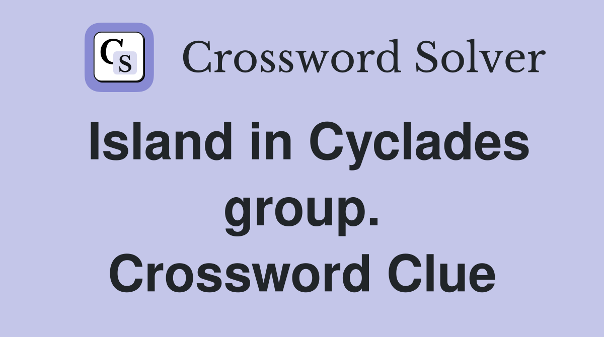 Island in Cyclades group. Crossword Clue