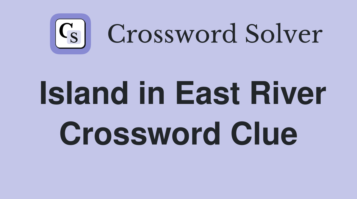 Island in East River Crossword Clue