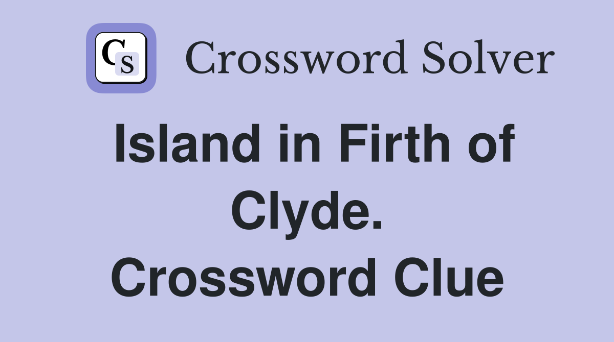 Island in Firth of Clyde. Crossword Clue