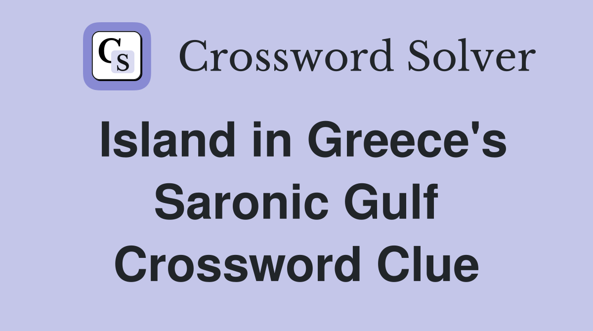 Island in Greece's Saronic Gulf Crossword Clue