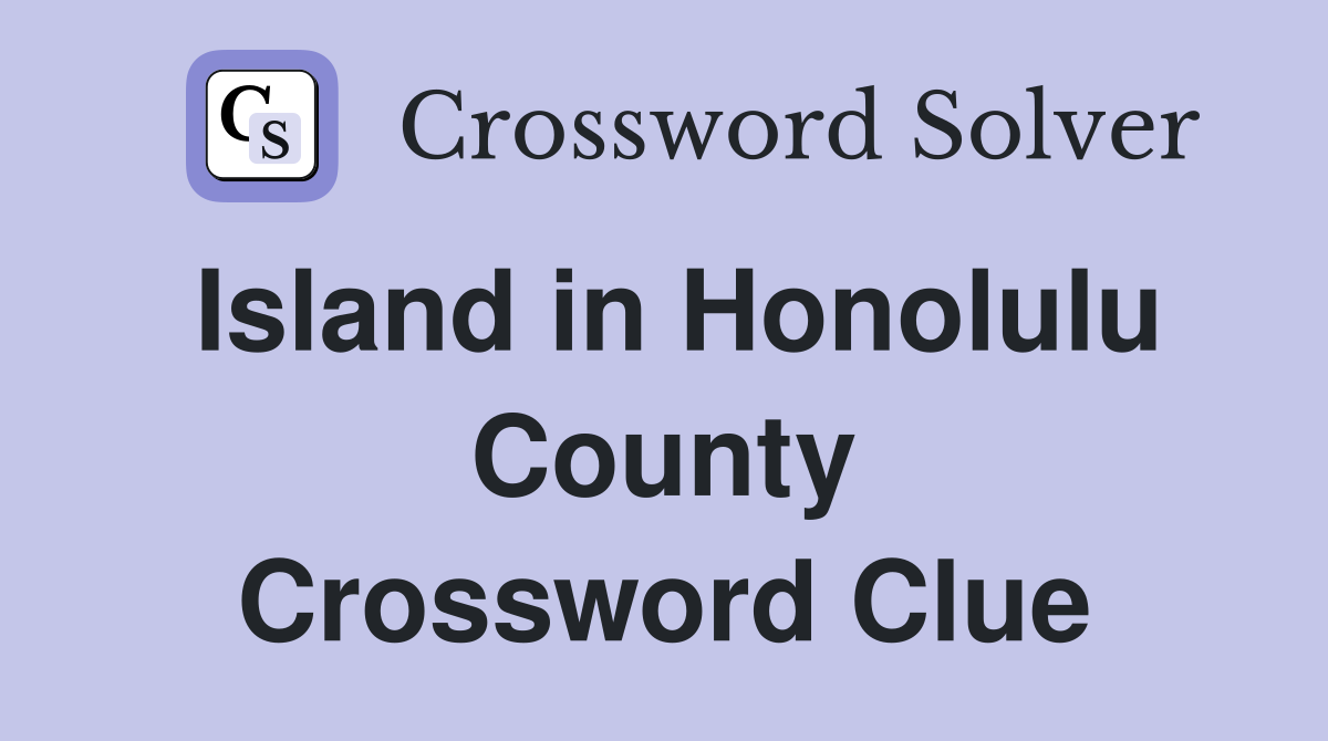 Island in Honolulu County Crossword Clue