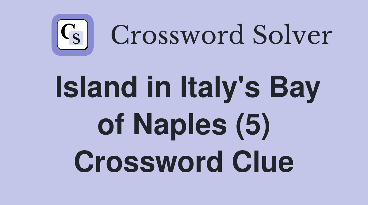 Island in Italy's Bay of Naples (5) Crossword Clue