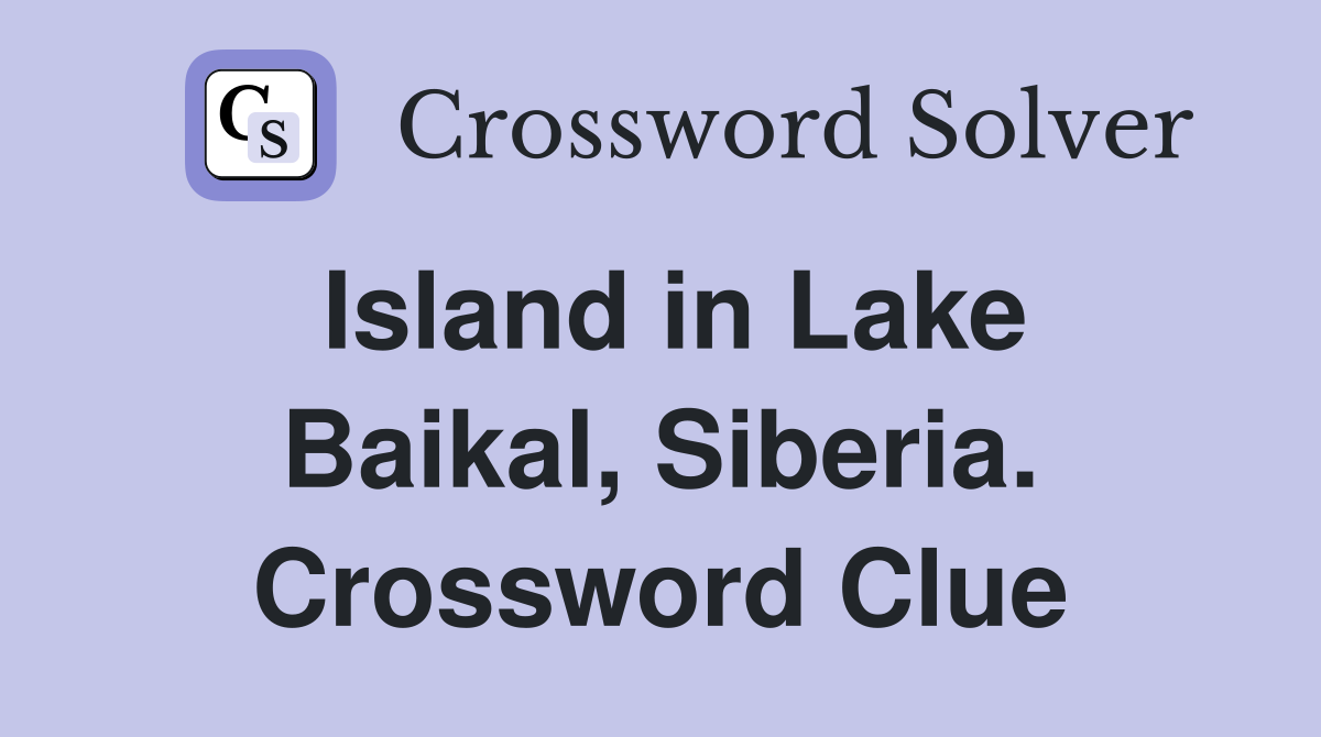 Island in Lake Baikal, Siberia. Crossword Clue