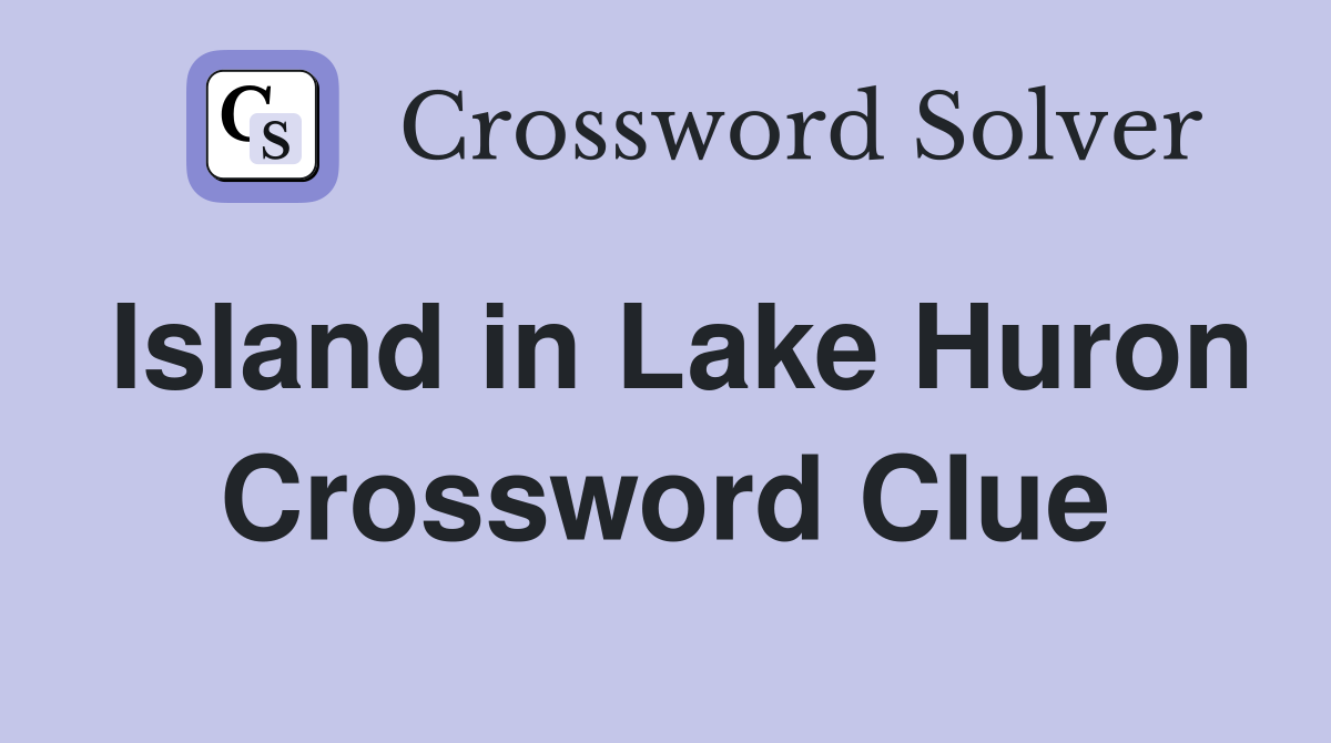 Island in Lake Huron Crossword Clue