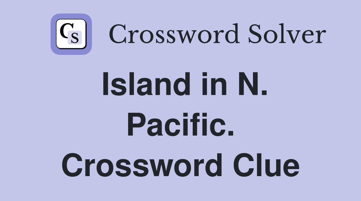 Island in N. Pacific. Crossword Clue