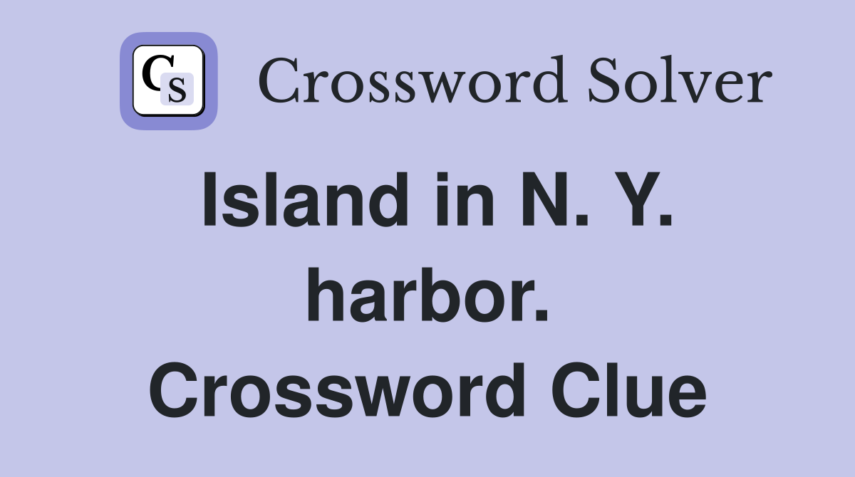 Island in N. Y. harbor. Crossword Clue