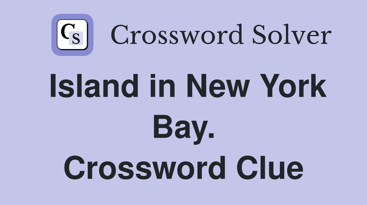 Island in New York Bay. Crossword Clue