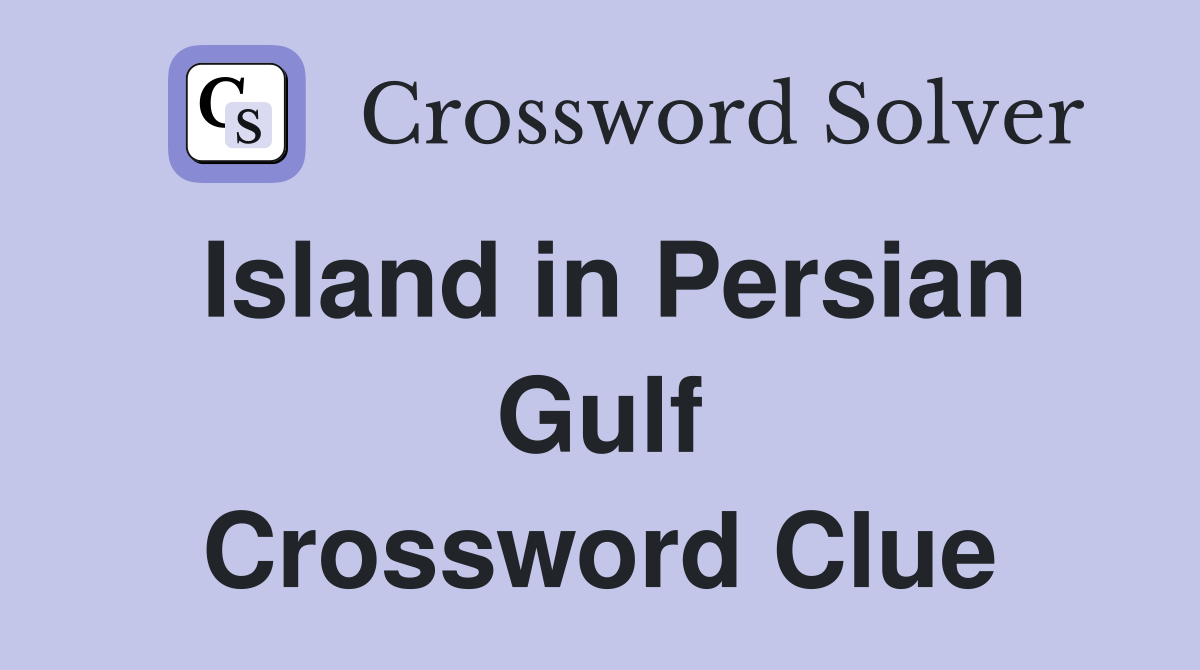 Island in Persian Gulf Crossword Clue