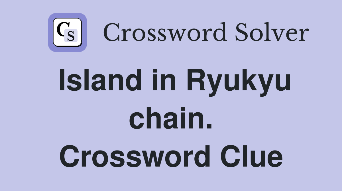 Island in Ryukyu chain. Crossword Clue