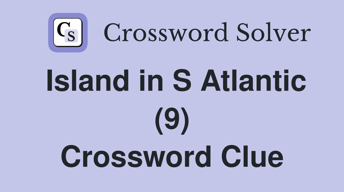 Island in S Atlantic (9) Crossword Clue