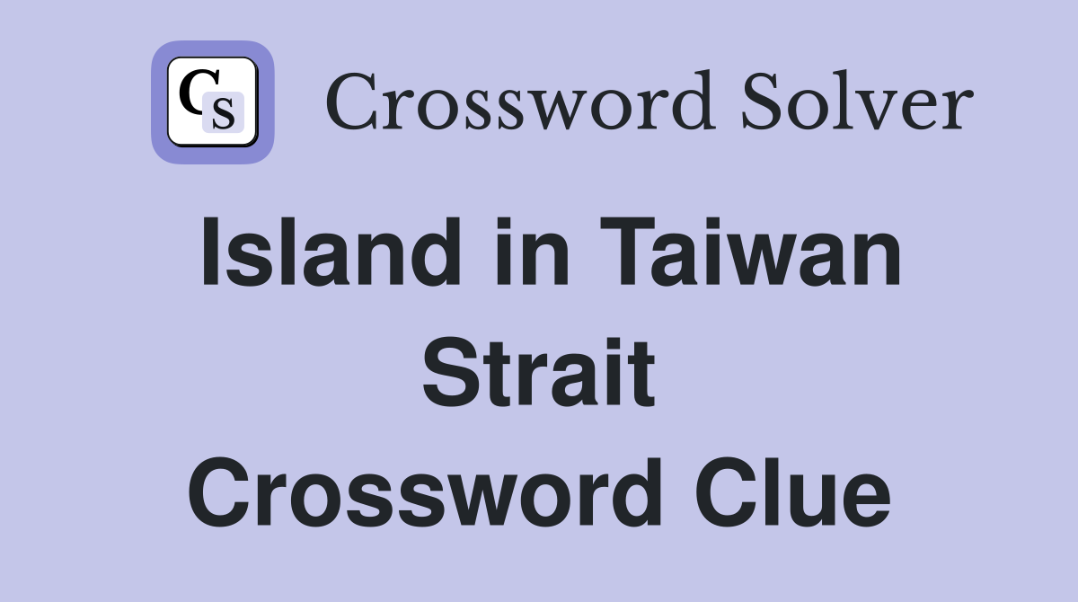 Island in Taiwan Strait Crossword Clue