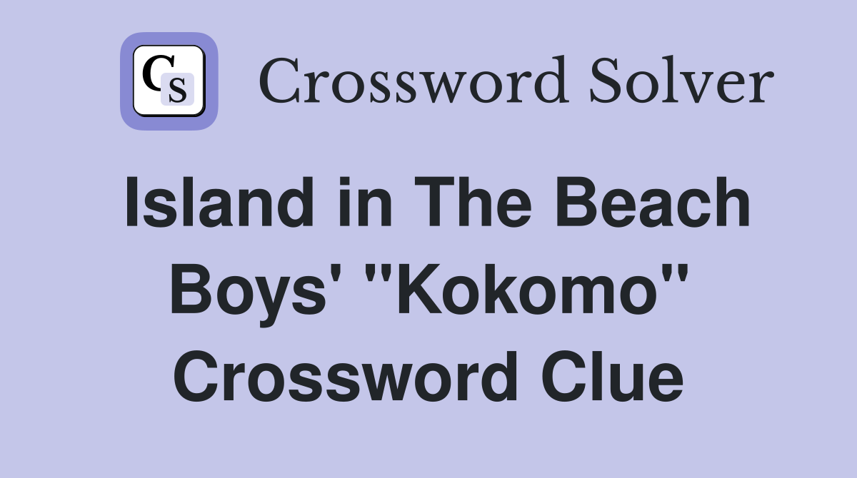 Island in The Beach Boys' "Kokomo" Crossword Clue