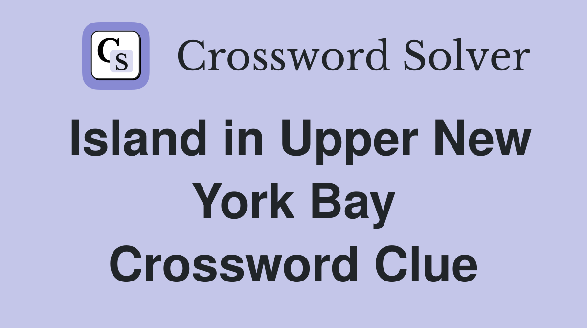 Island in Upper New York Bay Crossword Clue