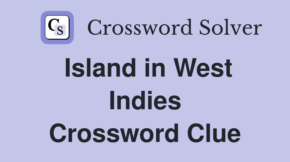 Island in West Indies Crossword Clue