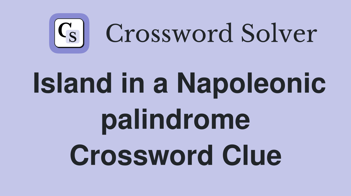 Island in a Napoleonic palindrome Crossword Clue