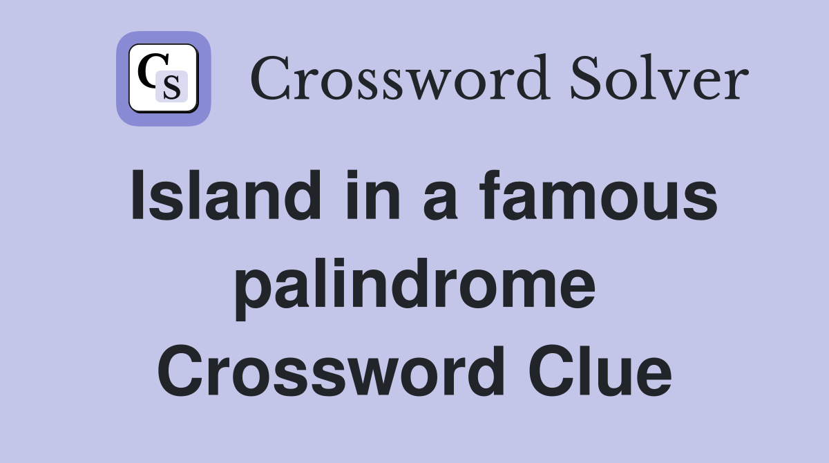 Island in a famous palindrome Crossword Clue