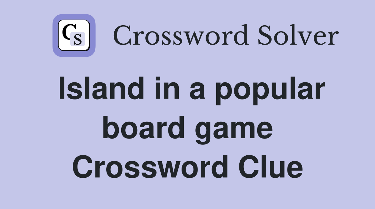 Island in a popular board game Crossword Clue
