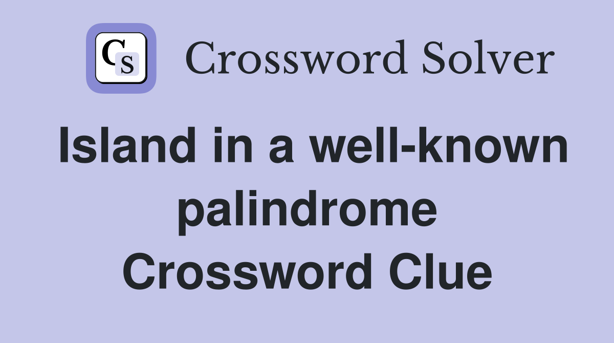 Island in a well-known palindrome Crossword Clue
