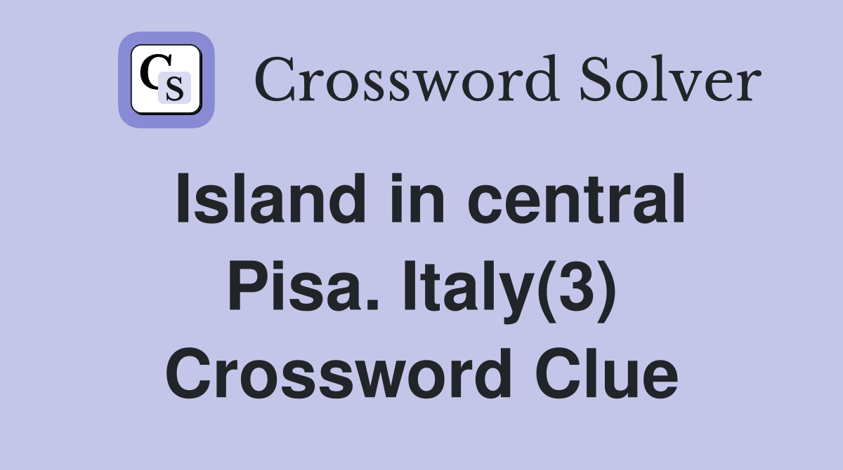 Island in central Pisa. Italy(3) Crossword Clue