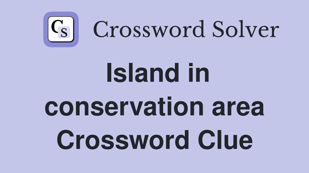 Island in conservation area Crossword Clue