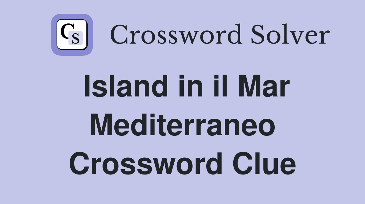 Island in il Mar Mediterraneo Crossword Clue