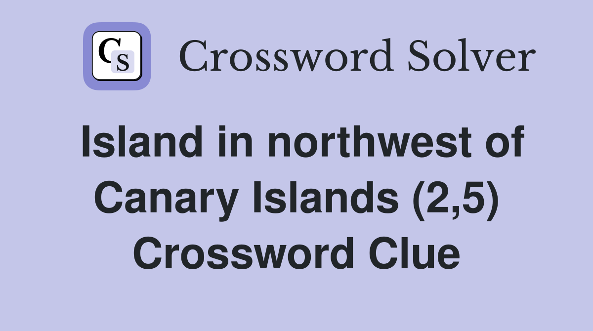 Island in northwest of Canary Islands (2,5) Crossword Clue