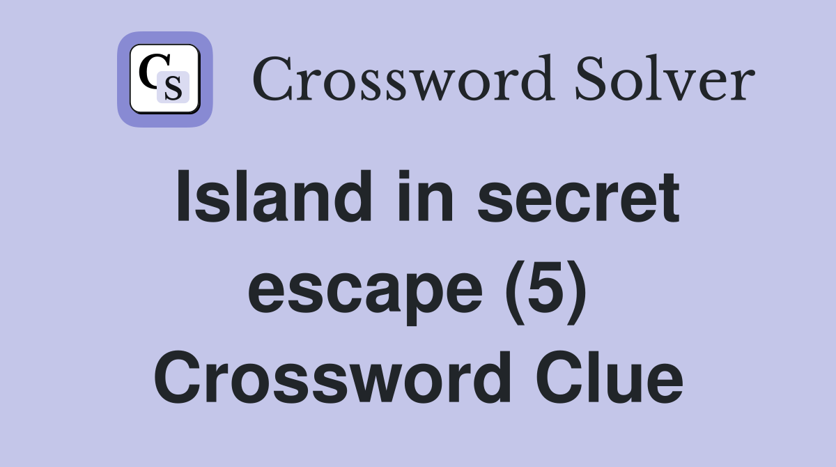 Island in secret escape (5) Crossword Clue