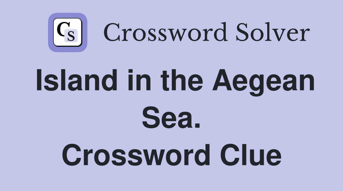 Island in the Aegean Sea. Crossword Clue