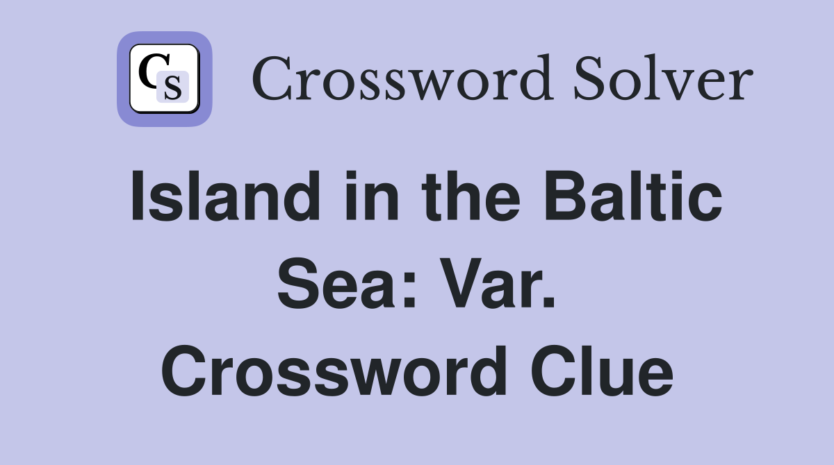 Island in the Baltic Sea: Var. Crossword Clue