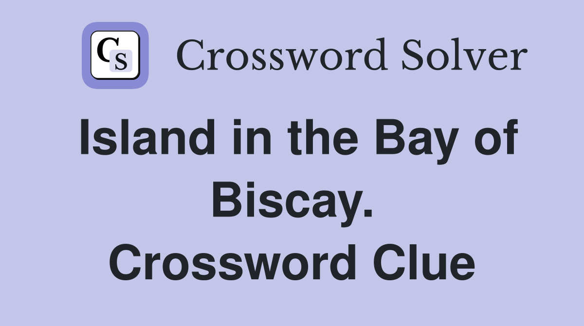 Island in the Bay of Biscay. Crossword Clue