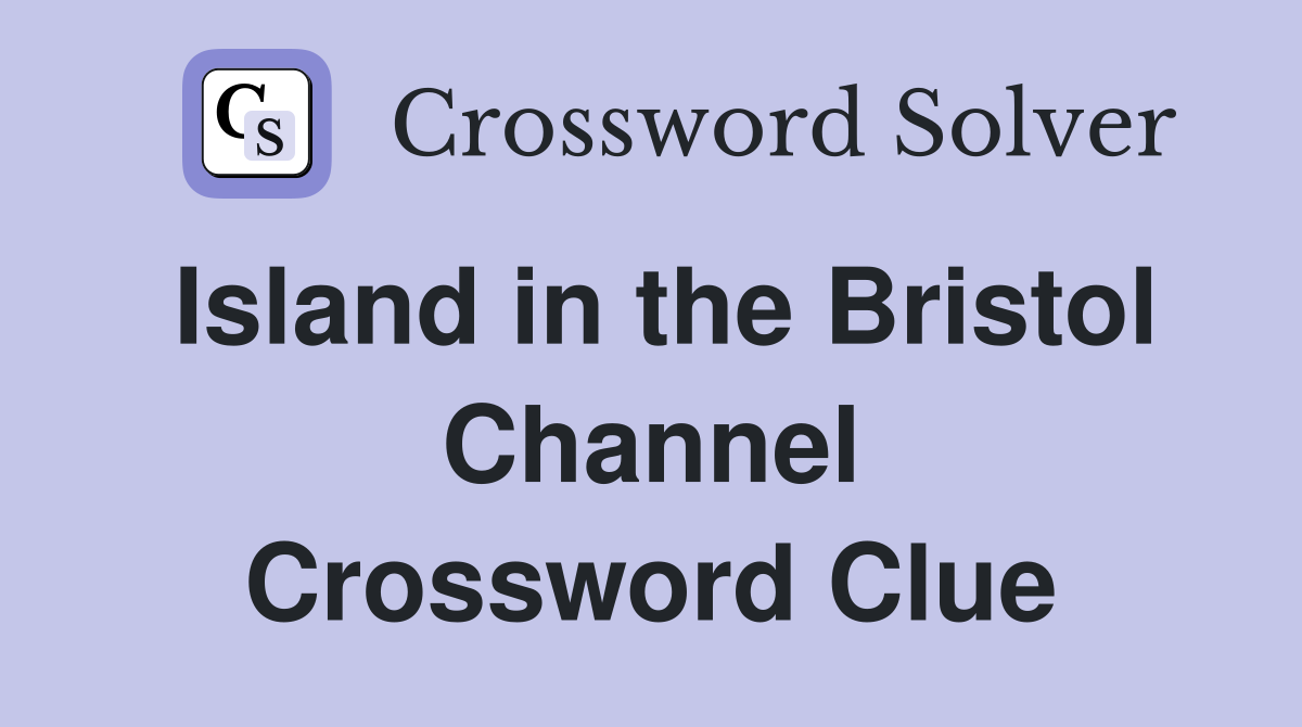 Island in the Bristol Channel Crossword Clue