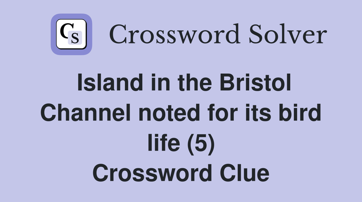 Island in the Bristol Channel noted for its bird life (5) Crossword Clue