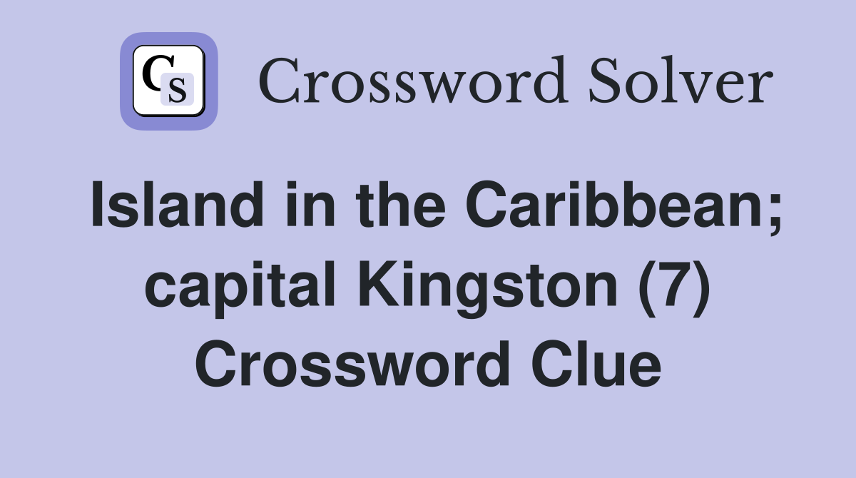Island in the Caribbean; capital Kingston (7) Crossword Clue