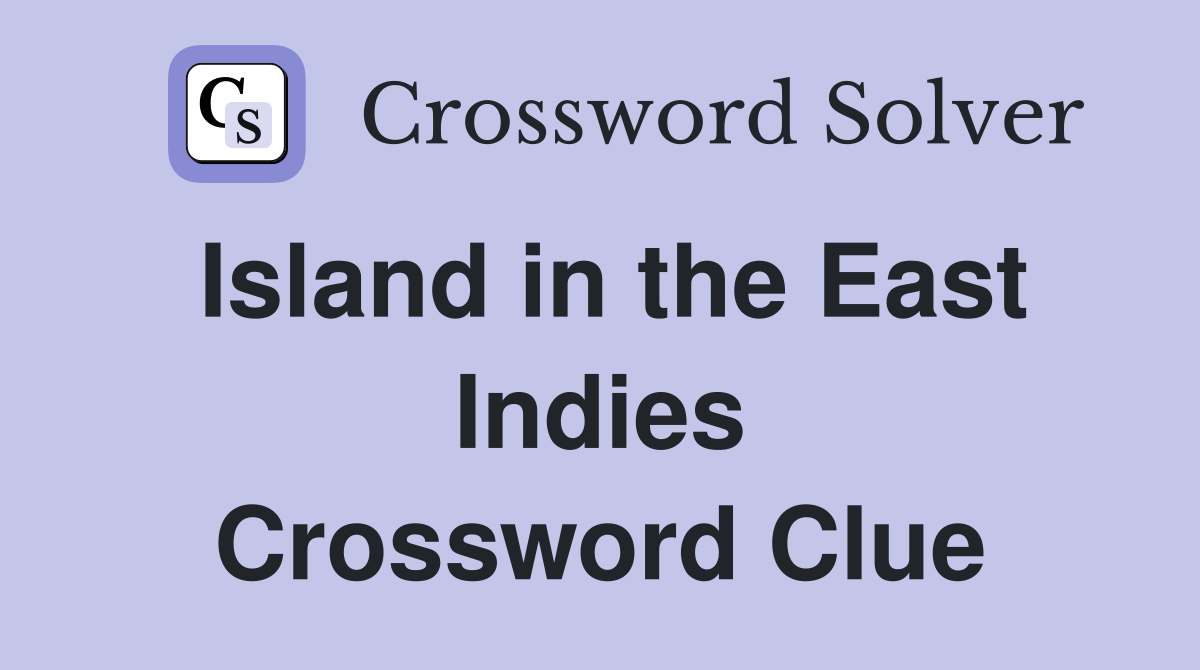 Island in the East Indies Crossword Clue