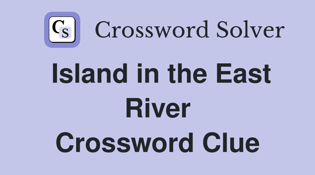 Island in the East River Crossword Clue