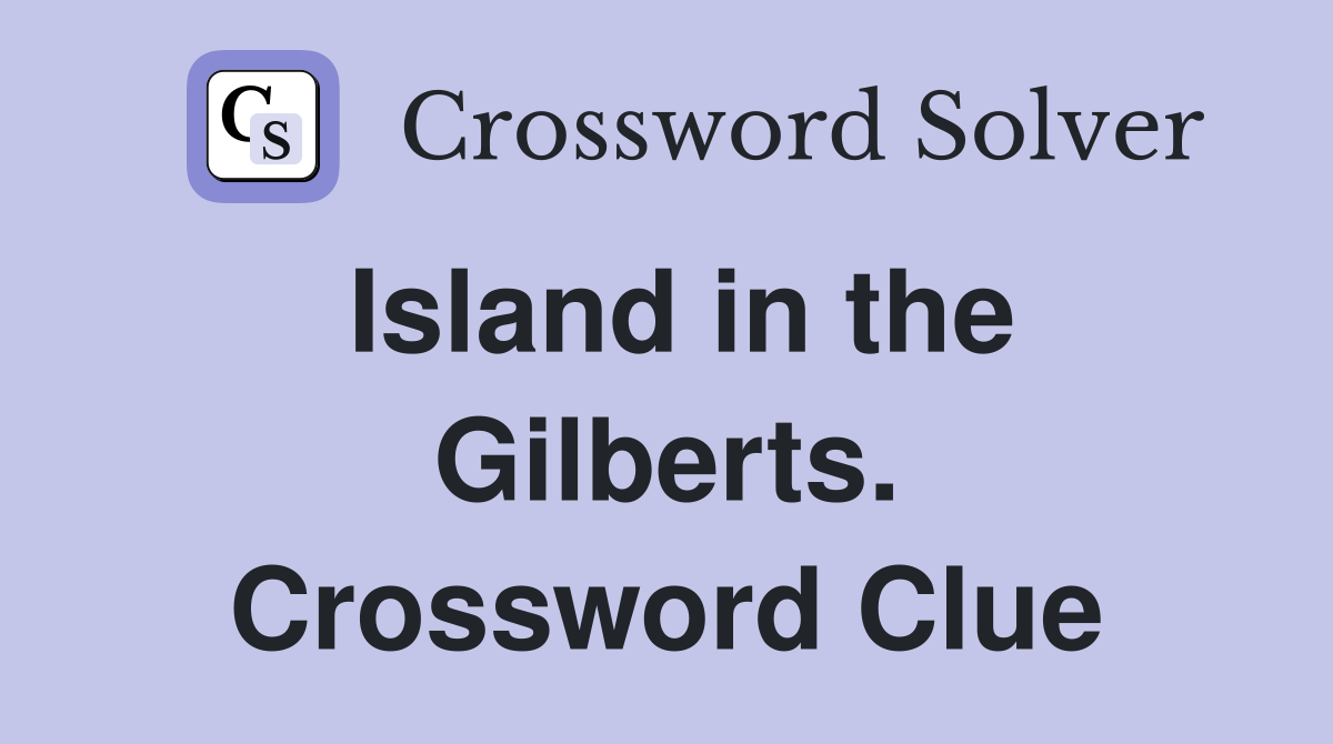 Island in the Gilberts. Crossword Clue