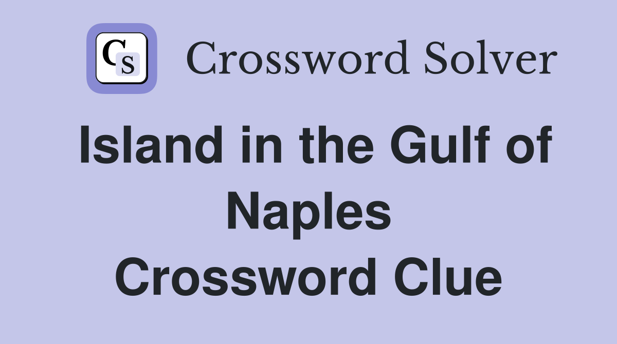 Island in the Gulf of Naples Crossword Clue