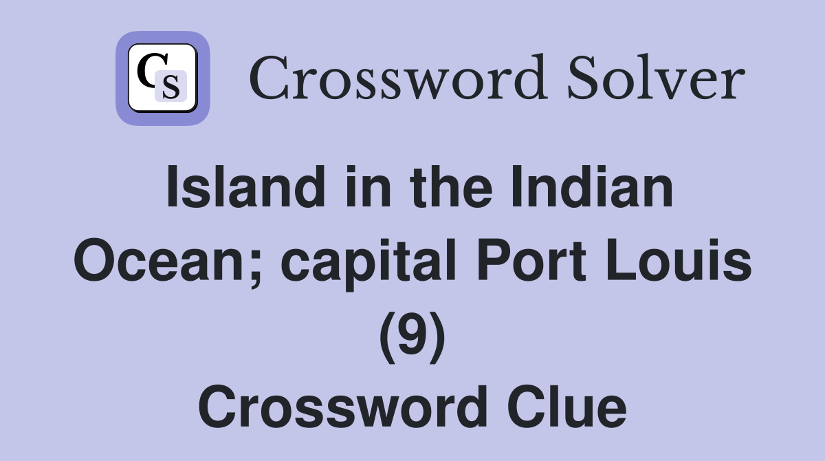 Island in the Indian Ocean; capital Port Louis (9) Crossword Clue