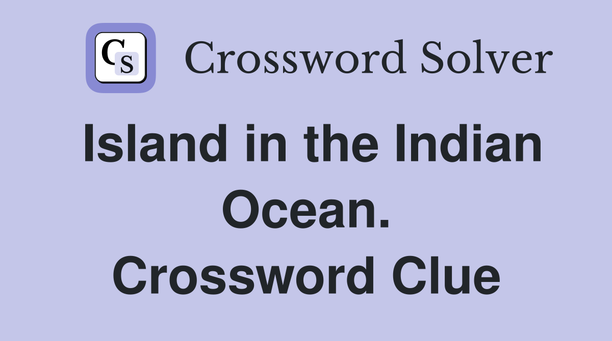Island in the Indian Ocean. Crossword Clue